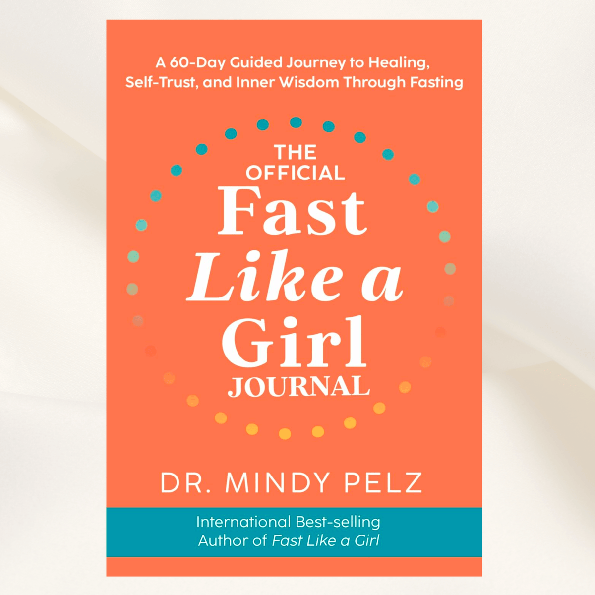 The Official Fast Like a Girl Journal by Dr. Mindy Pelz – 60 Day Guided Journal