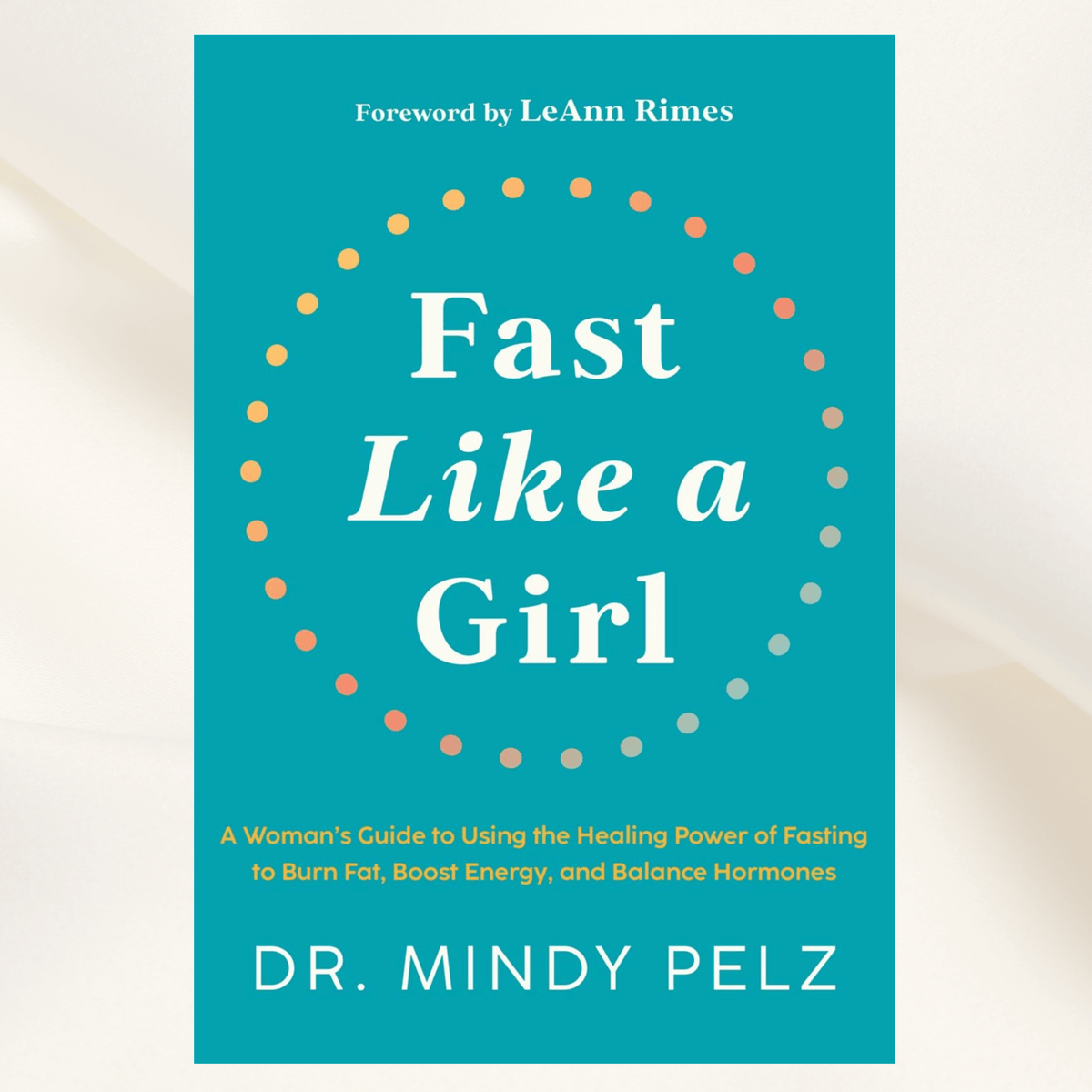 Fast Like a Girl by Dr. Mindy Pelz – Women's Fasting Guide Paperback